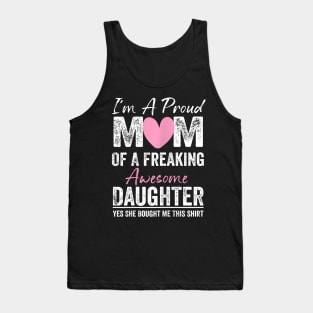 I'M A Proud Mother Of A Freaking Awesome Daughter Tank Top